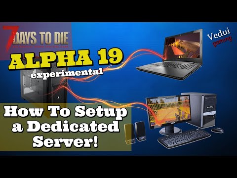 7 Days to Die Alpha 19 | How To Setup a Dedicated Server! @Vedui42