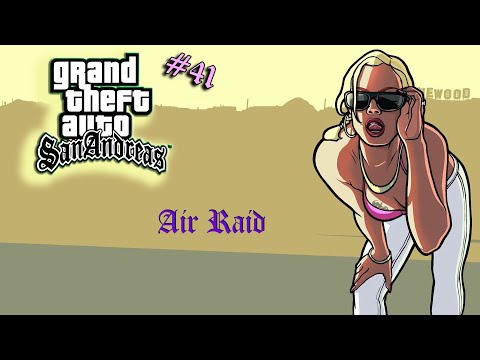 Grand Theft Auto San Andreas #41 Air Raid