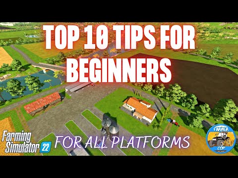 TOP 10 TIPS FOR BEGINNERS – Farming Simulator 22