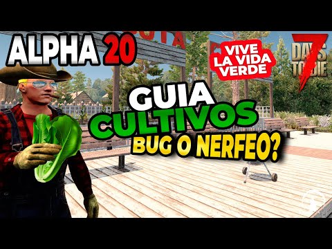 7 DAYS TO DIE ALPHA 20 – GUIA CULTIVOS ¿HAN SIDO NERFEADOS?