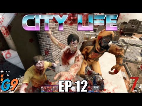 7 Days To Die – City Life EP12 (You Can Always Go, DOWNTOWN!)