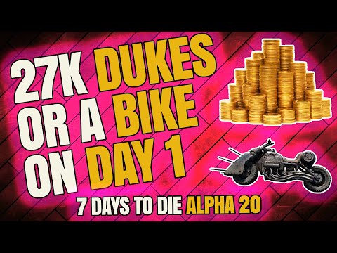 7 Days to Die – Easy Money on DAY 1 – 27K Dukes or a MOTORBIKE – ALPHA 20