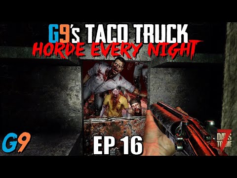 7 Days To Die – G9's Taco Truck EP16 – Horde Every Night