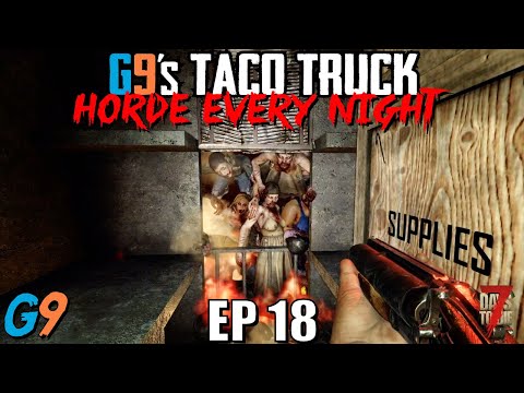 7 Days To Die – G9's Taco Truck EP18 – Horde Every Night