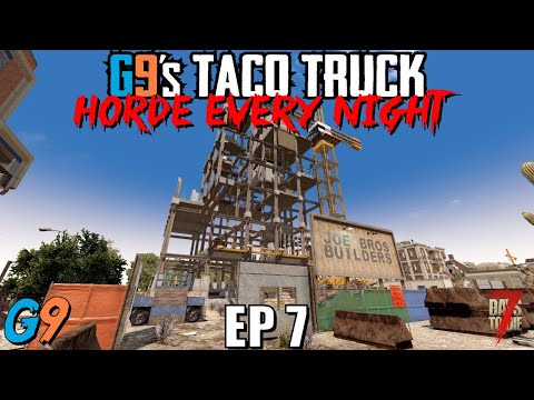 7 Days To Die – G9's Taco Truck EP7 (Another Day, Another Taco) – Horde Every Night