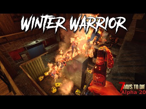 7 Days To Die – Winter Warrior EP40 – A Fiery Finish! (Alpha 20)