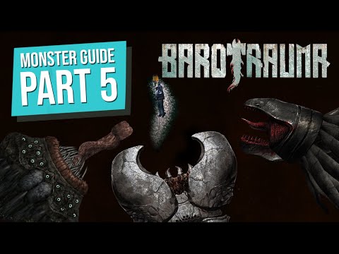 Barotrauma monsters guide – part 5