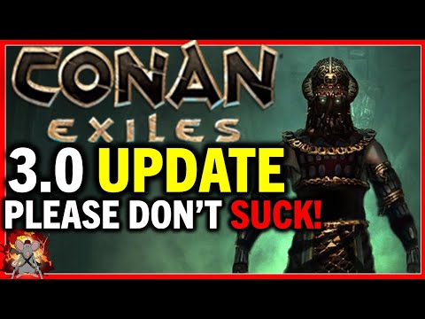 CONAN EXILES 3.0 Update Please Dont Suck! How Conan Exiles Has Gone Wrong And How To Fix It!