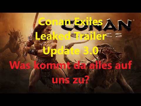 Conan Exiles – Leaked Trailer zu Update 3.0 – Was kommt da alles auf uns zu?