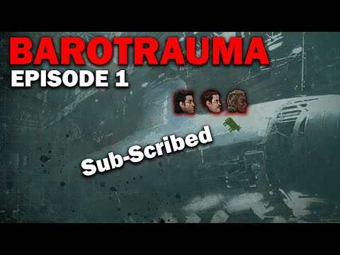Sub-Scribed: Barotrauma [S1 EP1]