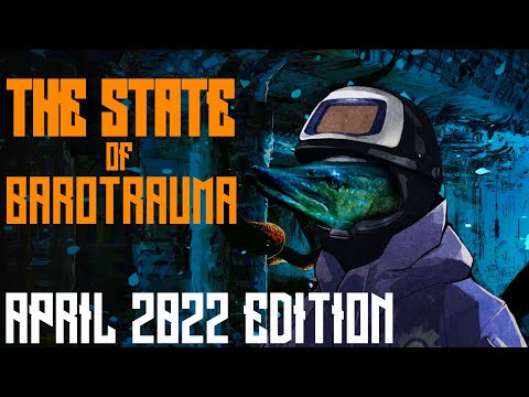 The State of Barotrauma – April 2022 Edition