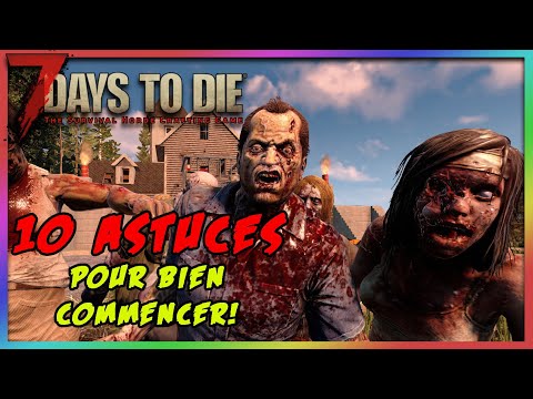 [VF] [7 Days to die] 10 astuces pour bien débuter ! Alpha 20 et +