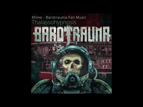 Khino – Thalassohypnosis | Barotrauma Fan Music