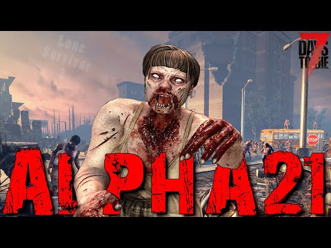 7 Days To Die Alpha 21!!! – Lone Survivor Returns