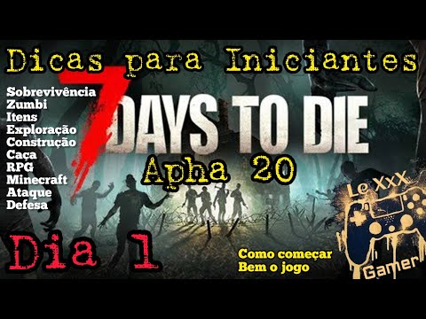 7 DAYS TO DIE – DICAS PARA INICIANTES ALPHA 20 PRIMEIROS PASSOS DIA 1 SOBREVIVÊNCIA ZUMBI EXPLORAÇÃO
