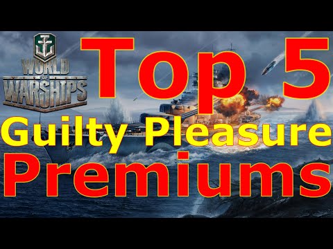 World of Warships- Top 5 Guilty Pleasure Premium Ships