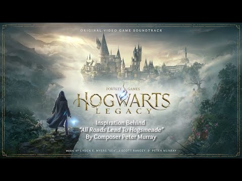 Hogwarts Legacy – Behind the Soundtrack – “All Roads Lead to Hogsmeade” with Composer Peter Murray