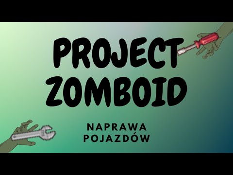 PROJECT ZOMBOID PORADNIK – NAPRAWA POJAZDÓW