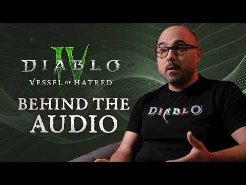 Diablo IV | Vessel of Hatred | Behind the Audio