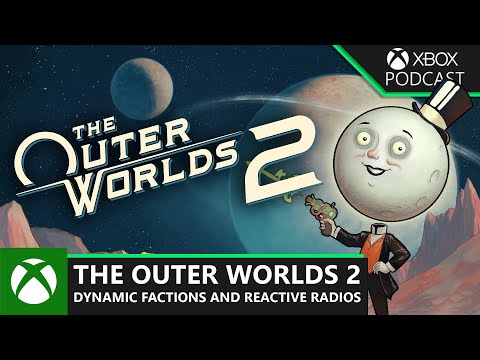 The Outer Worlds 2: Fanatical Factions and Reactive Radios | Official Xbox Podcast