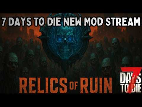 7 Days to Die Relics of Ruin Mod Overhaul Livestream