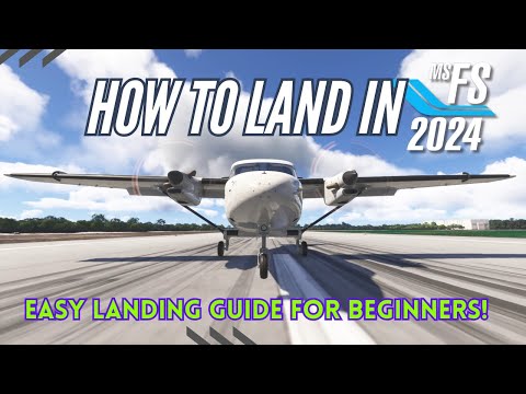 MSFS 2024 – HOW TO LAND AN AIRCRAFT – A BEGINNERS GUIDE