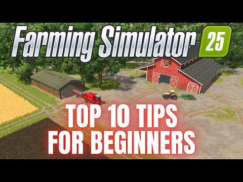 TOP 10 TIPS FOR BEGINNERS – Farming Simulator 25