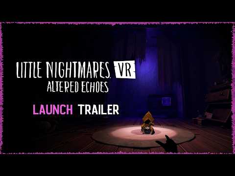 Little Nightmares VR: Altered Echoes – Launch Trailer
