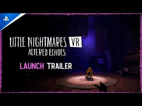 Little Nightmares VR: Altered Echoes – Launch Trailer | PS VR2 Games