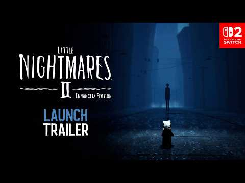 Little Nightmares II Enhanced Edition – Nintendo Switch 2 Launch Trailer