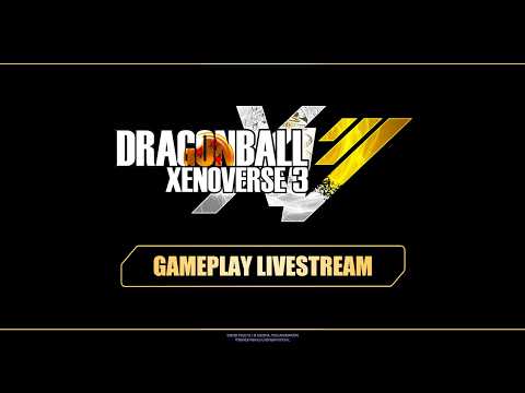 DRAGON BALL XENOVERSE 3 Gameplay Livestream