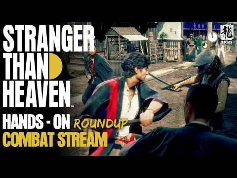 STRANGER THAN HEAVEN | Hands-On Combat Stream – RGG Roundup