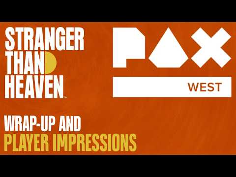 STRANGER THAN HEAVEN | PAX WEST 2026 Wrap-Up & Player Impressions