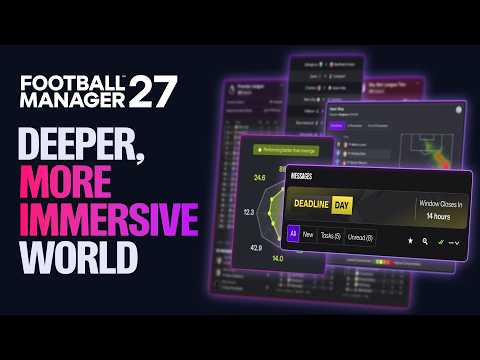 A Deeper Football World | FM27 Feature Deep Dive