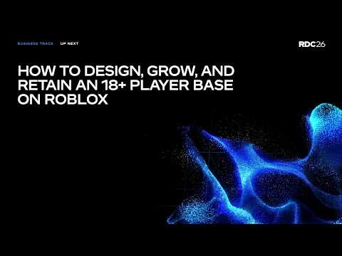 How to Design, Grow, and Retain an 18+ Player Base on Roblox | RDC 2026